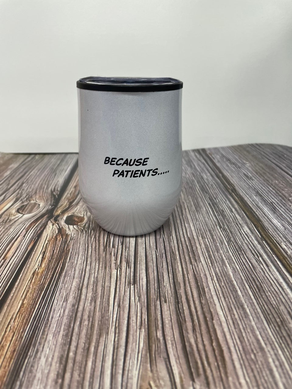 Because Patients Wine Tumbler